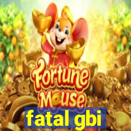 fatal gbi