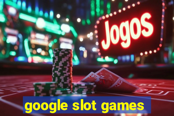 google slot games