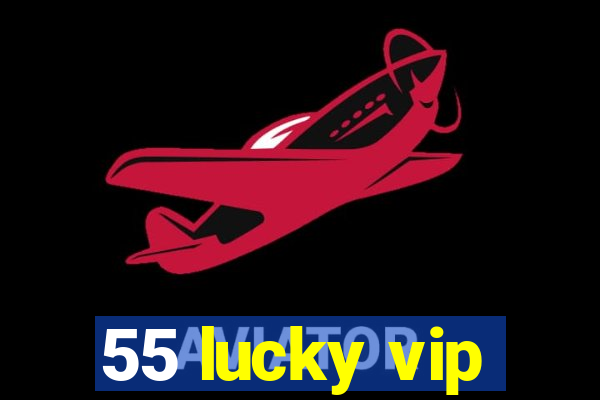 55 lucky vip