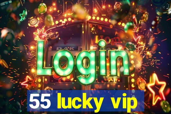 55 lucky vip