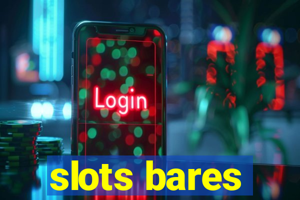 slots bares