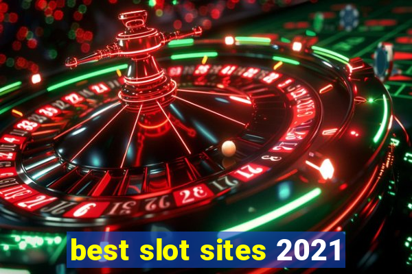 best slot sites 2021