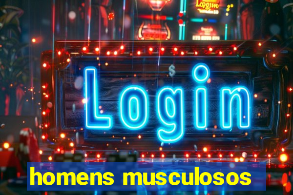 homens musculosos