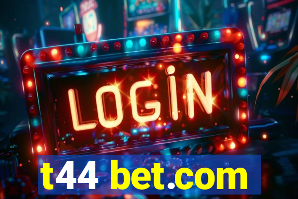 t44 bet.com