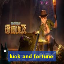 luck and fortune