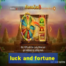 luck and fortune