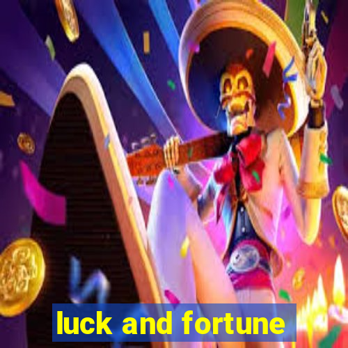 luck and fortune