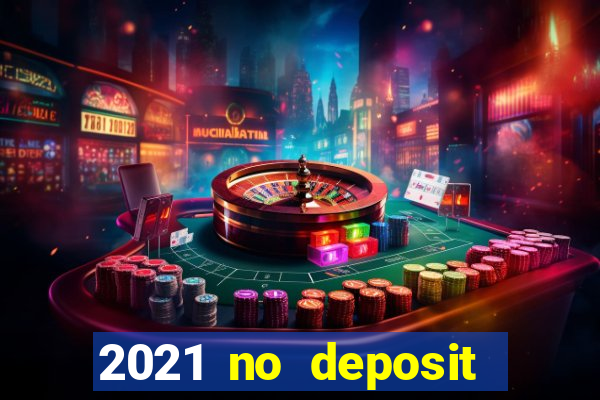 2021 no deposit bonus casino