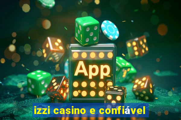 izzi casino e confiável