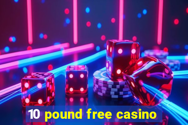 10 pound free casino