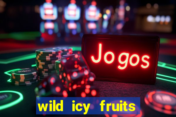 wild icy fruits slot free play