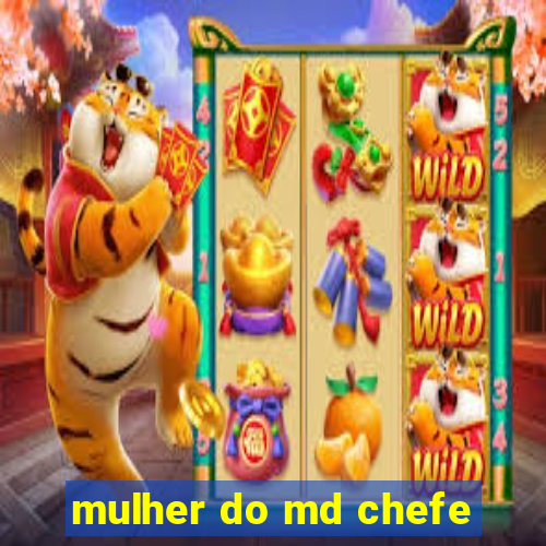 mulher do md chefe