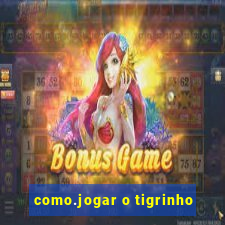 como.jogar o tigrinho