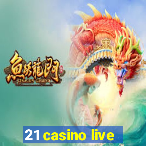 21 casino live