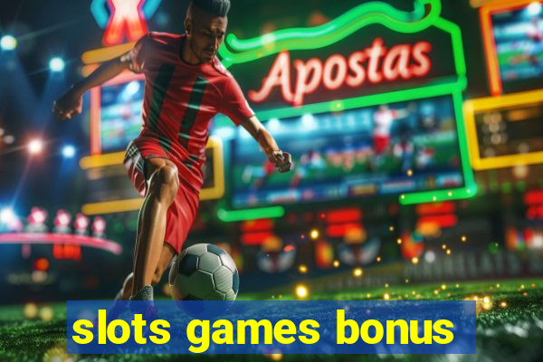 slots games bonus