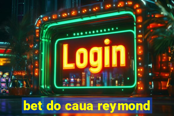 bet do caua reymond