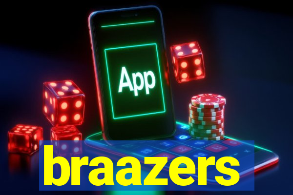 braazers