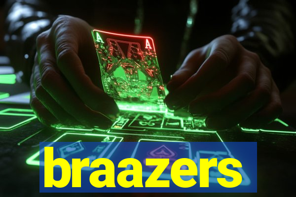 braazers