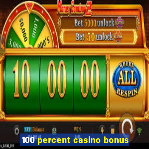 100 percent casino bonus