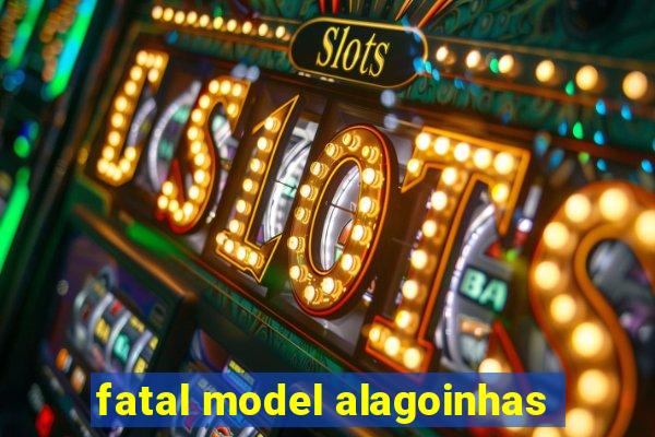 fatal model alagoinhas