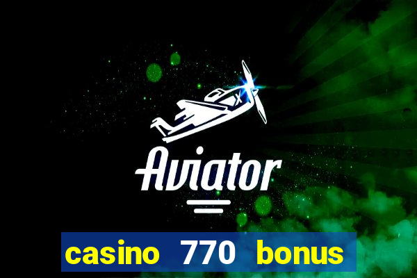 casino 770 bonus code 25€