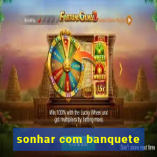 sonhar com banquete