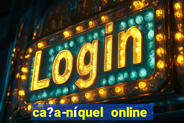 ca?a-níquel online valendo dinheiro