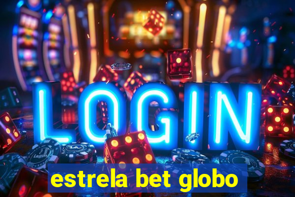 estrela bet globo