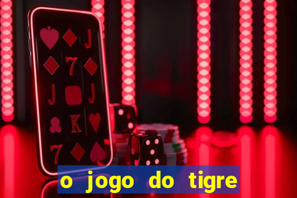 o jogo do tigre para ganhar dinheiro