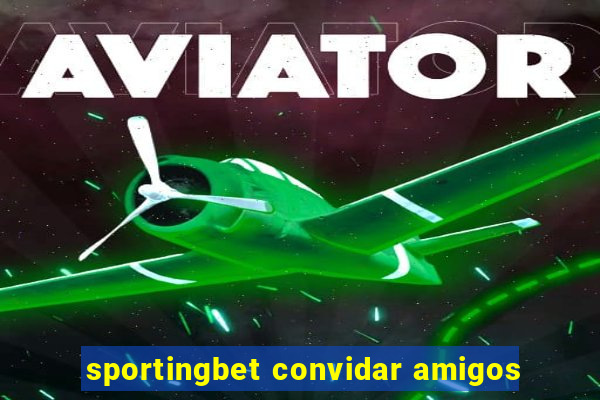 sportingbet convidar amigos