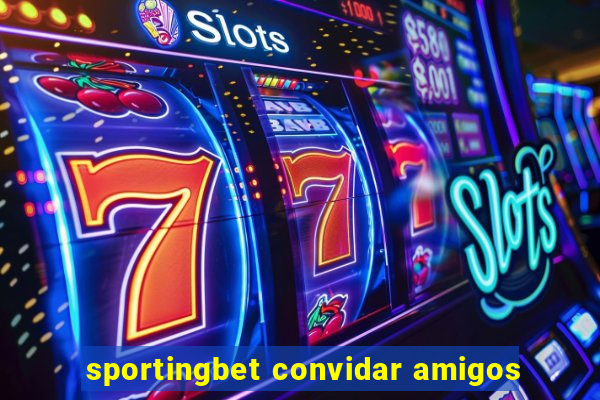 sportingbet convidar amigos