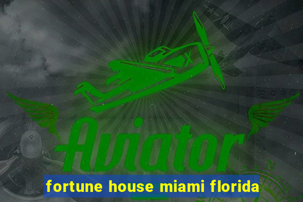 fortune house miami florida