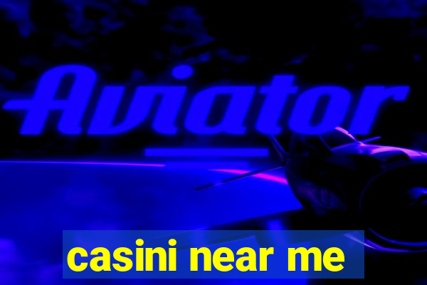 casini near me