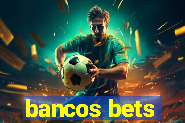 bancos bets