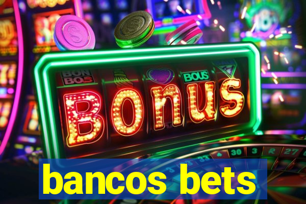 bancos bets