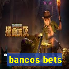 bancos bets