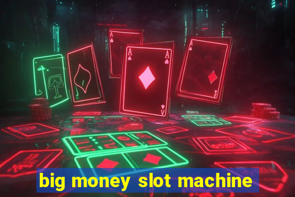 big money slot machine