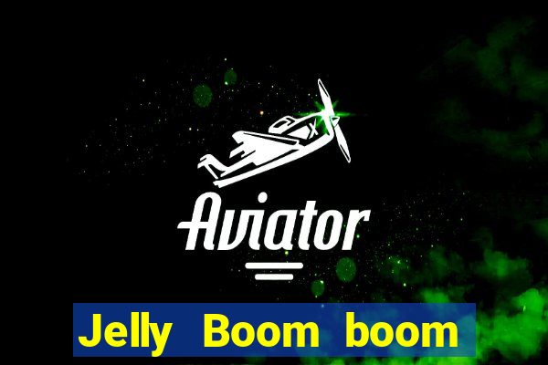 Jelly Boom boom jelly up