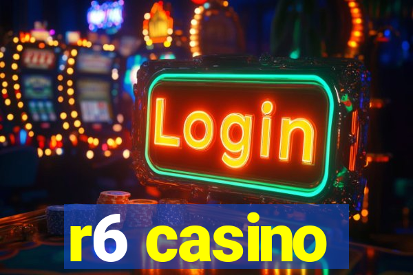 r6 casino