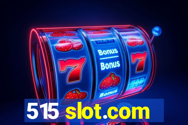 515 slot.com