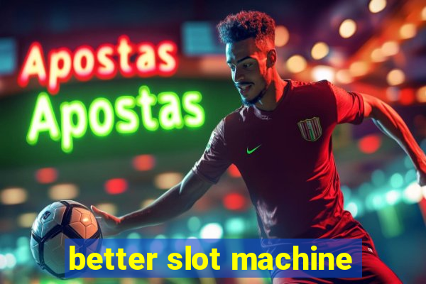 better slot machine