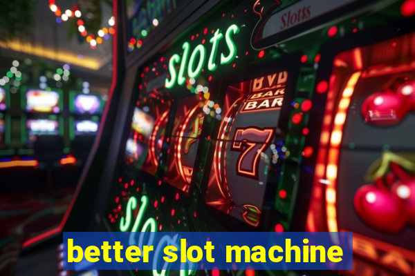 better slot machine