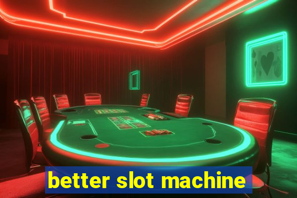 better slot machine