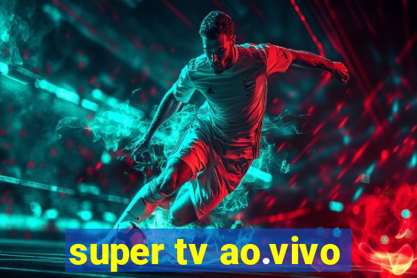 super tv ao.vivo