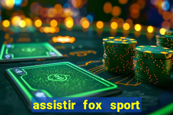 assistir fox sport futebol tv