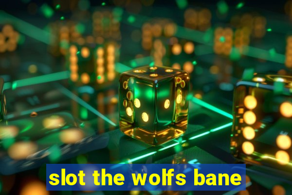 slot the wolfs bane