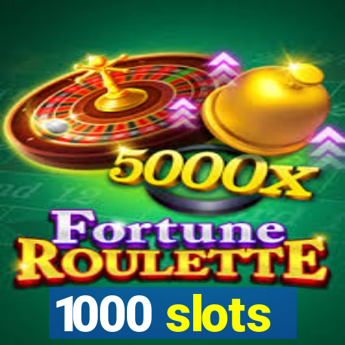 1000 slots