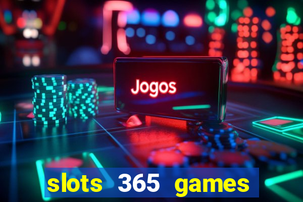 slots 365 games paga mesmo