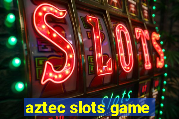 aztec slots game