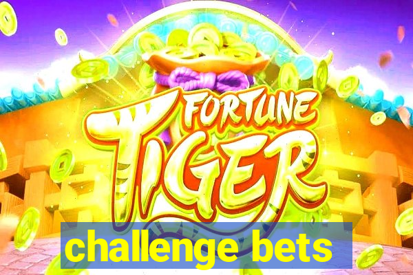 challenge bets